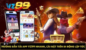 hướng dẫn tải app vz99 nhanh cài đặt đơn giản